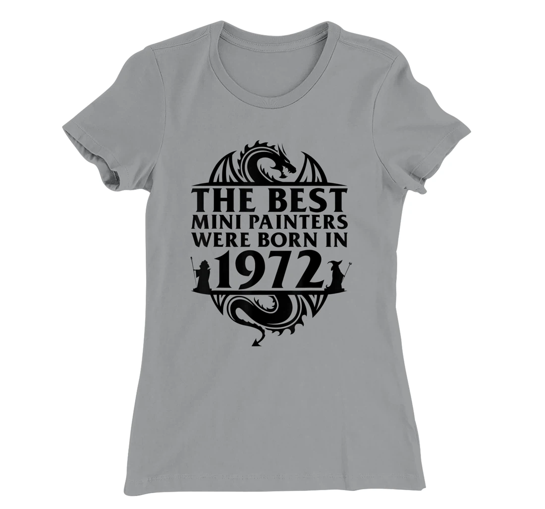 Womens Tabletop Gaming | The Best Mini Painters Were Born In 1972 T-Shirt, Women T-Shirt