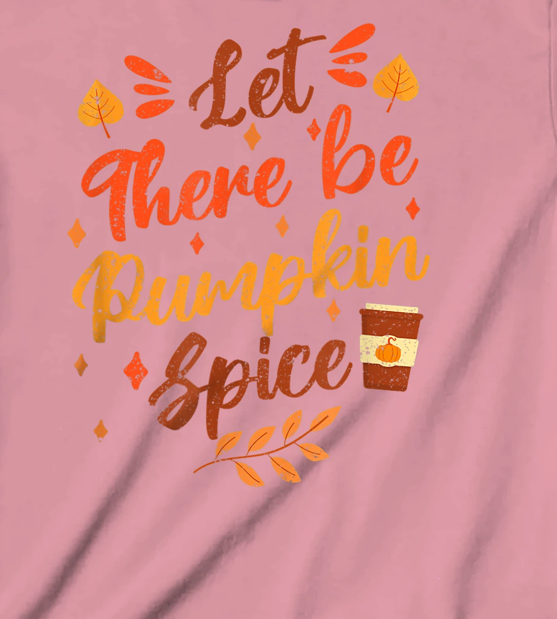 Womens Let There Be Pumpkin Spice Lattte Cute Fall Yall Coffee Seas T-Shirt, Kid T-Shirt and Women T-Shirt