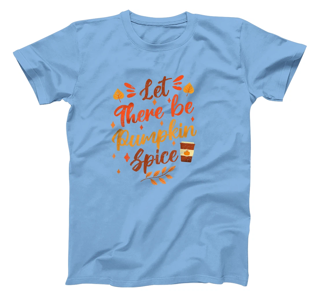 Womens Let There Be Pumpkin Spice Lattte Cute Fall Yall Coffee Seas T-Shirt, Kid T-Shirt and Women T-Shirt
