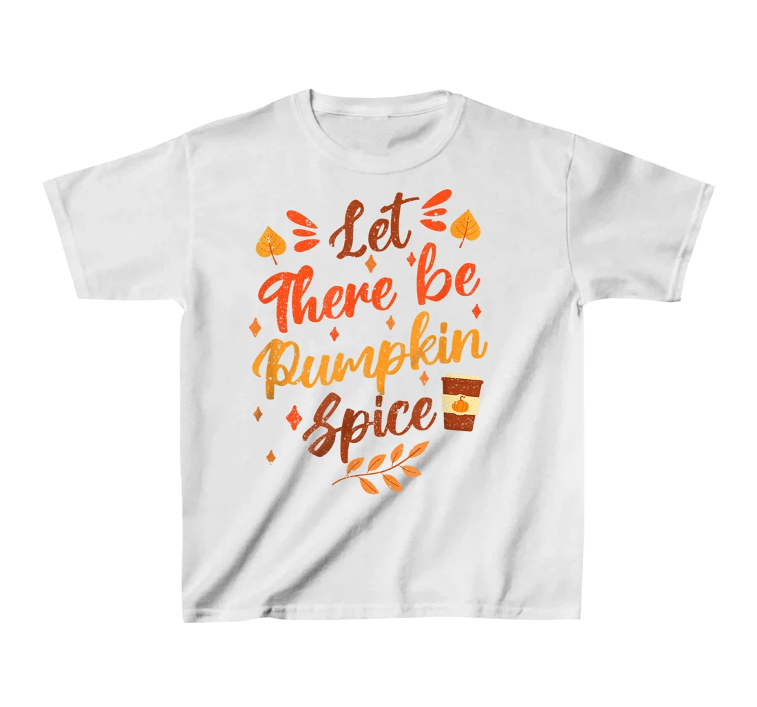 Womens Let There Be Pumpkin Spice Lattte Cute Fall Yall Coffee Seas T-Shirt, Kid T-Shirt and Women T-Shirt