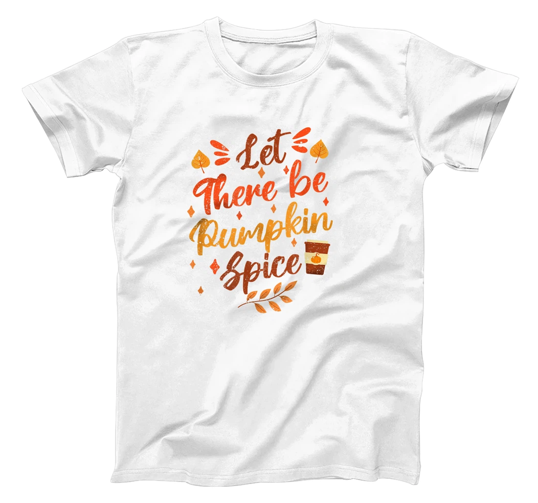 Womens Let There Be Pumpkin Spice Lattte Cute Fall Yall Coffee Seas T-Shirt, Kid T-Shirt and Women T-Shirt