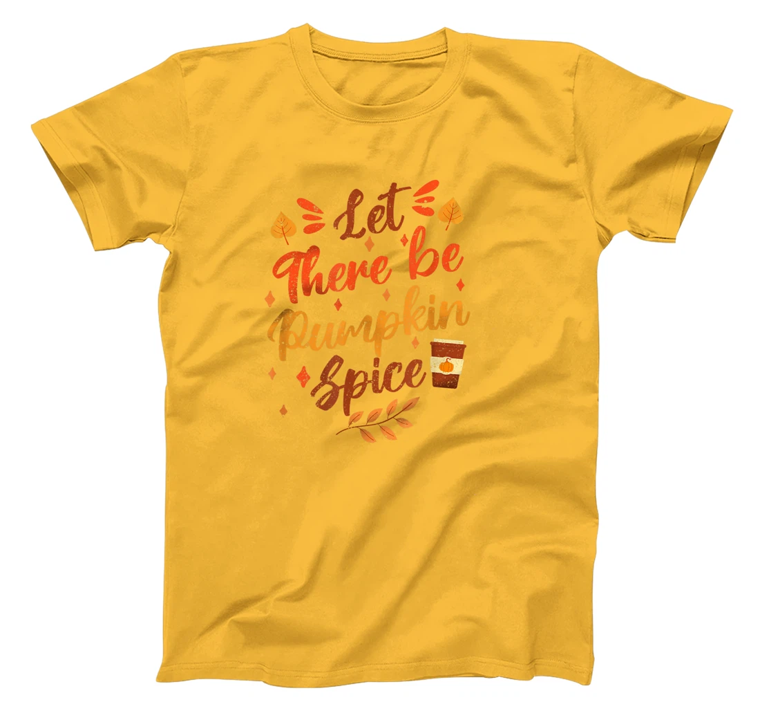 Womens Let There Be Pumpkin Spice Lattte Cute Fall Yall Coffee Seas T-Shirt, Kid T-Shirt and Women T-Shirt