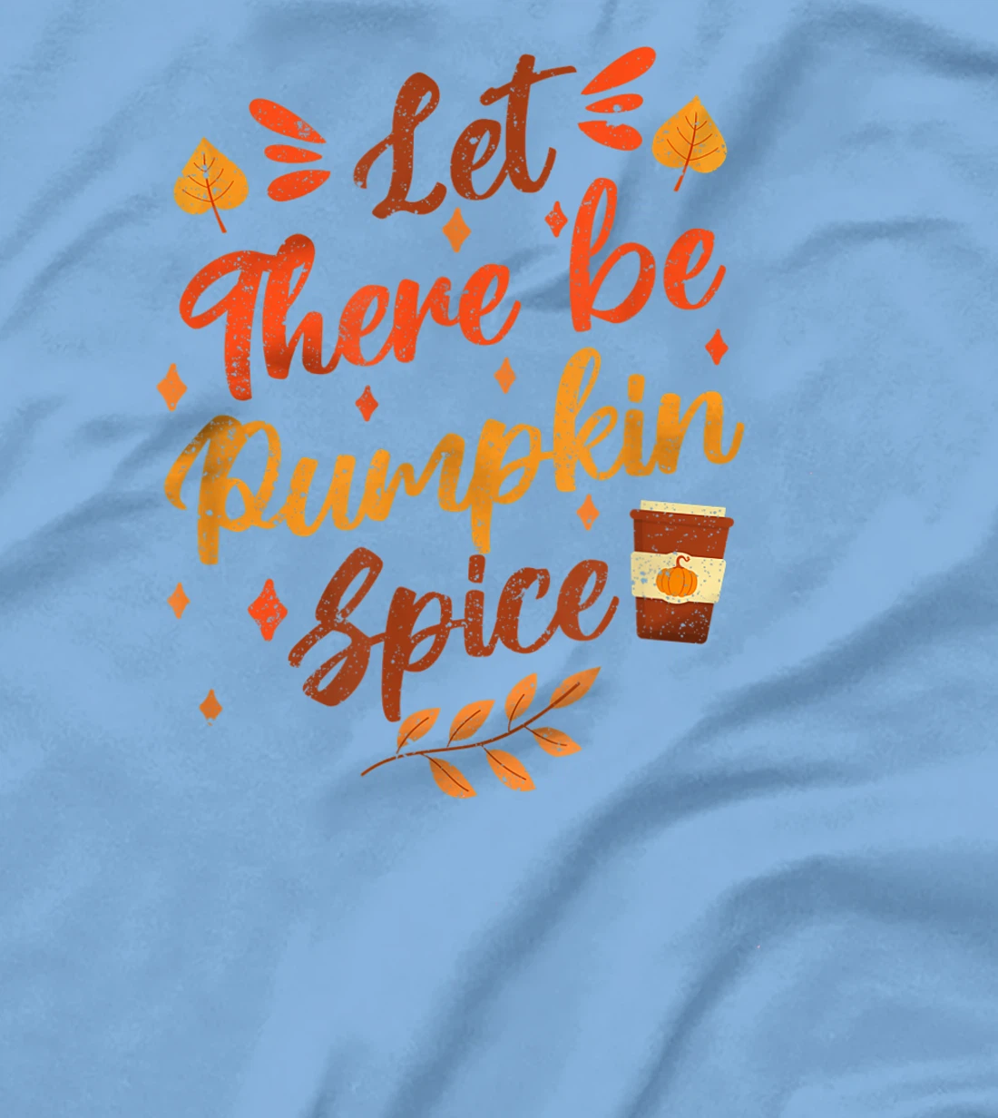 Womens Let There Be Pumpkin Spice Lattte Cute Fall Yall Coffee Seas T-Shirt, Kid T-Shirt and Women T-Shirt