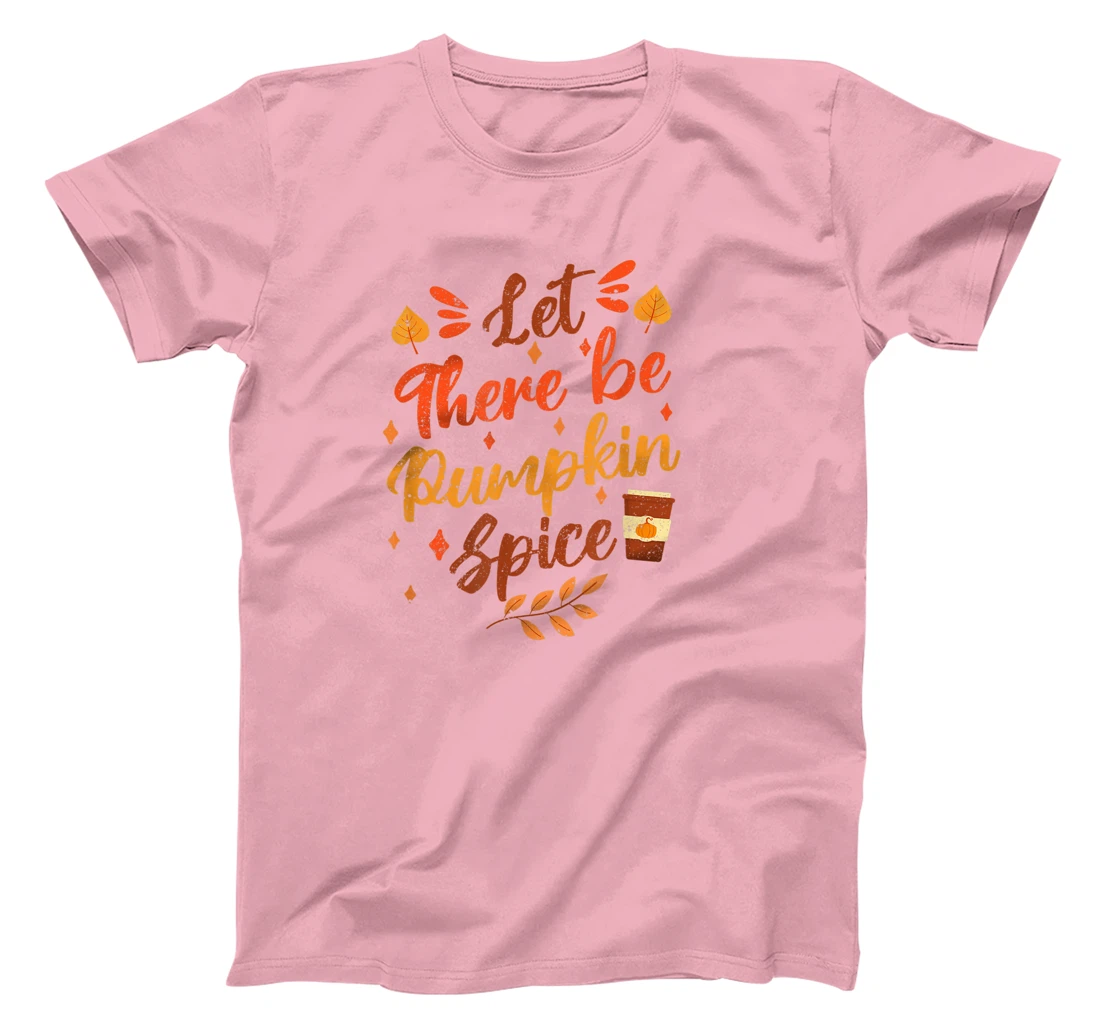 Womens Let There Be Pumpkin Spice Lattte Cute Fall Yall Coffee Seas T-Shirt, Kid T-Shirt and Women T-Shirt