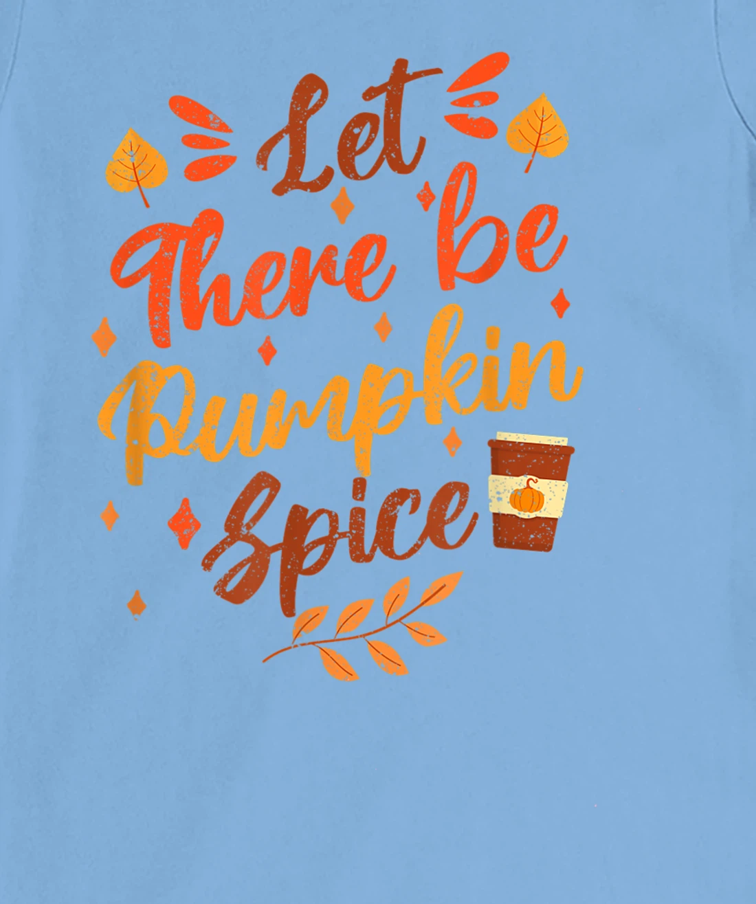 Womens Let There Be Pumpkin Spice Lattte Cute Fall Yall Coffee Seas T-Shirt, Kid T-Shirt and Women T-Shirt