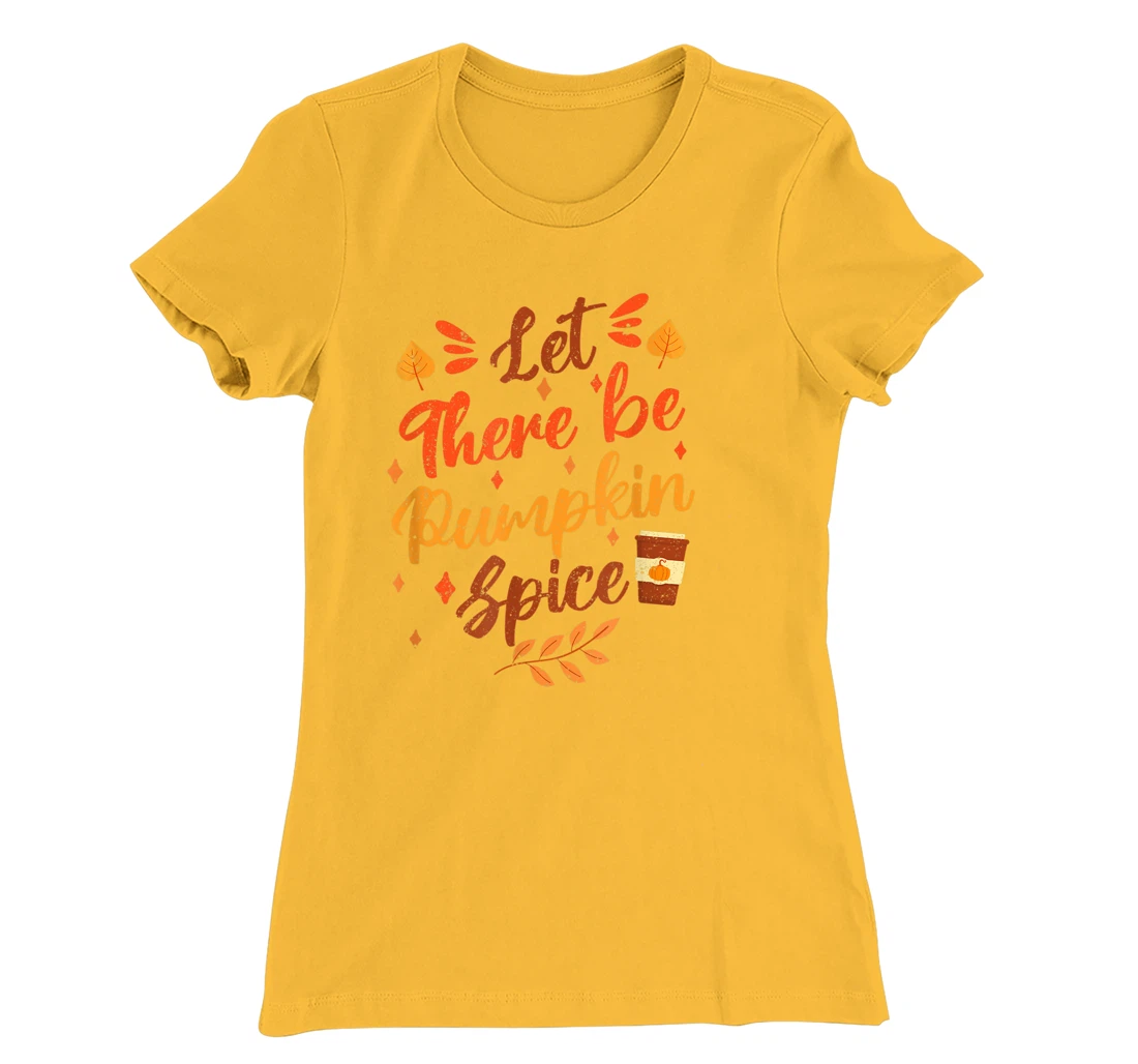 Womens Let There Be Pumpkin Spice Lattte Cute Fall Yall Coffee Seas T-Shirt, Kid T-Shirt and Women T-Shirt