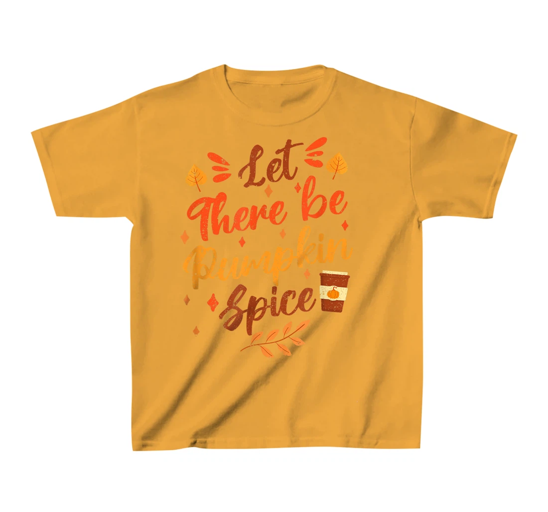Womens Let There Be Pumpkin Spice Lattte Cute Fall Yall Coffee Seas T-Shirt, Kid T-Shirt and Women T-Shirt
