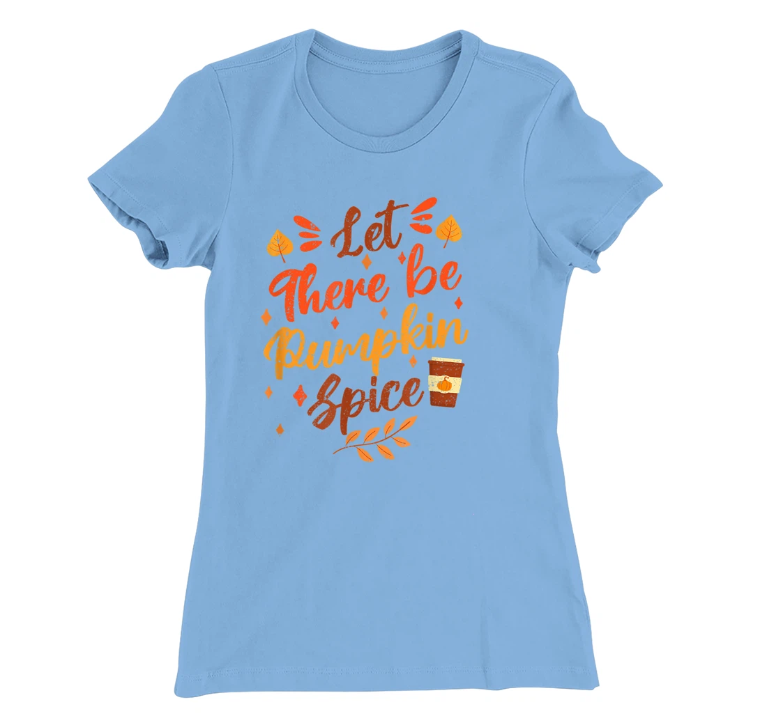 Womens Let There Be Pumpkin Spice Lattte Cute Fall Yall Coffee Seas T-Shirt, Kid T-Shirt and Women T-Shirt