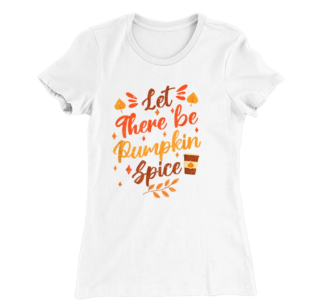 Womens Let There Be Pumpkin Spice Lattte Cute Fall Yall Coffee Seas T-Shirt, Kid T-Shirt and Women T-Shirt