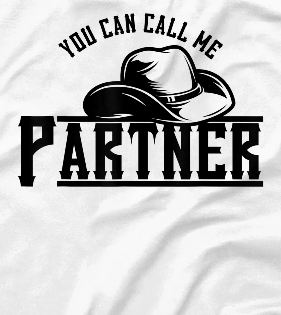 Womens You Can Call Me Partner Cowboy Hat Western T-Shirt, Kid T-Shirt and Women T-Shirt