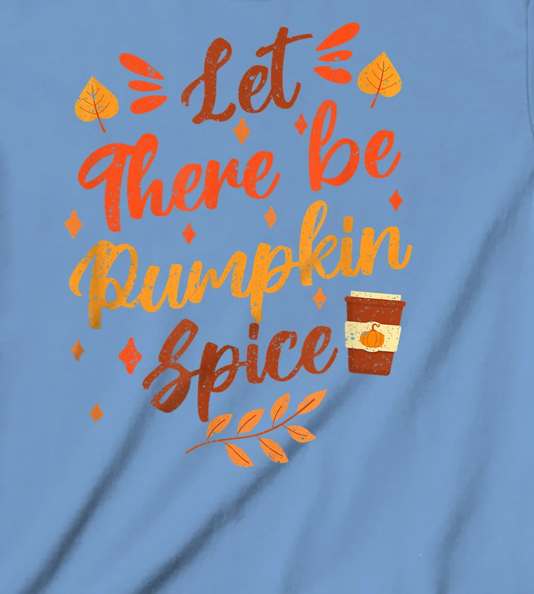 Womens Let There Be Pumpkin Spice Lattte Cute Fall Yall Coffee Seas T-Shirt, Kid T-Shirt and Women T-Shirt
