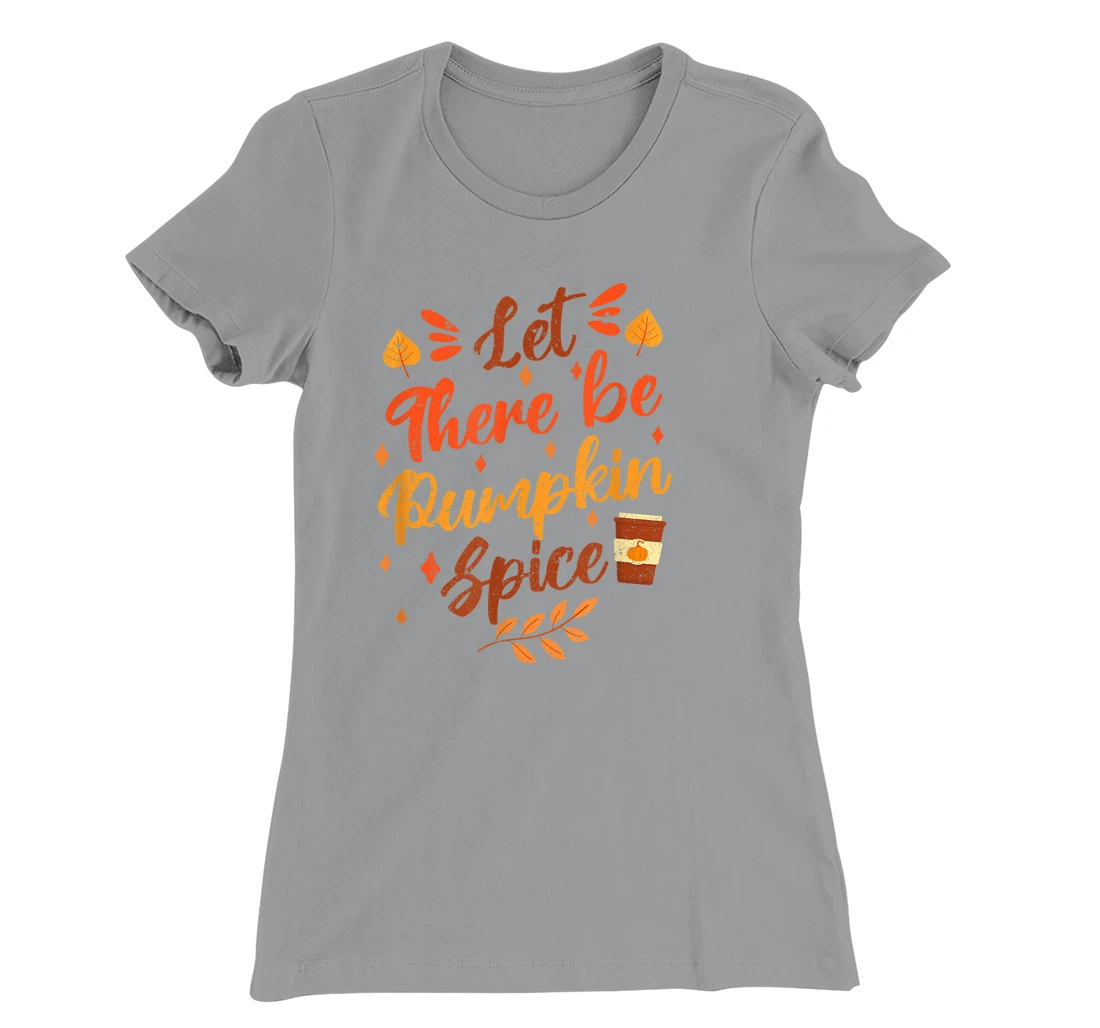 Womens Let There Be Pumpkin Spice Lattte Cute Fall Yall Coffee Seas T-Shirt, Kid T-Shirt and Women T-Shirt