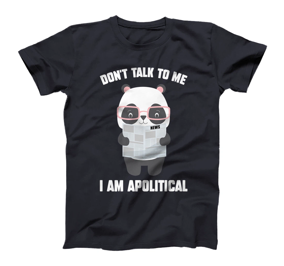 Millennials - Don't Talk To Me I Am Apolitical - Pandas T-Shirt, Kid T-Shirt and Women T-Shirt