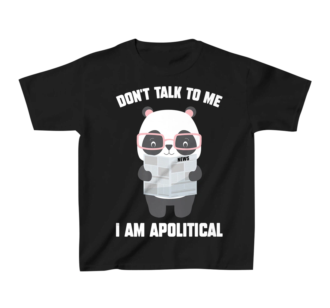 Millennials - Don't Talk To Me I Am Apolitical - Pandas T-Shirt, Kid T-Shirt and Women T-Shirt