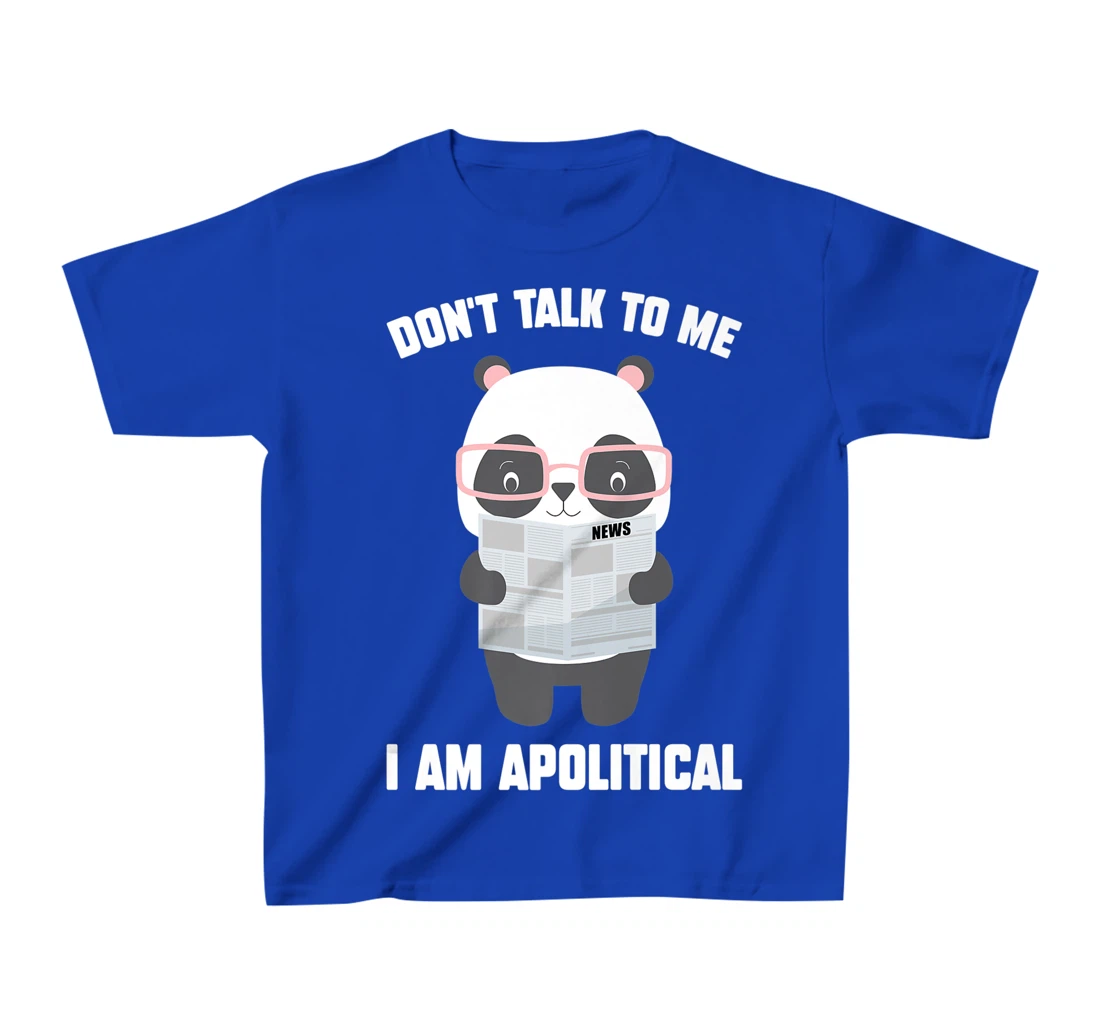 Millennials - Don't Talk To Me I Am Apolitical - Pandas T-Shirt, Kid T-Shirt and Women T-Shirt