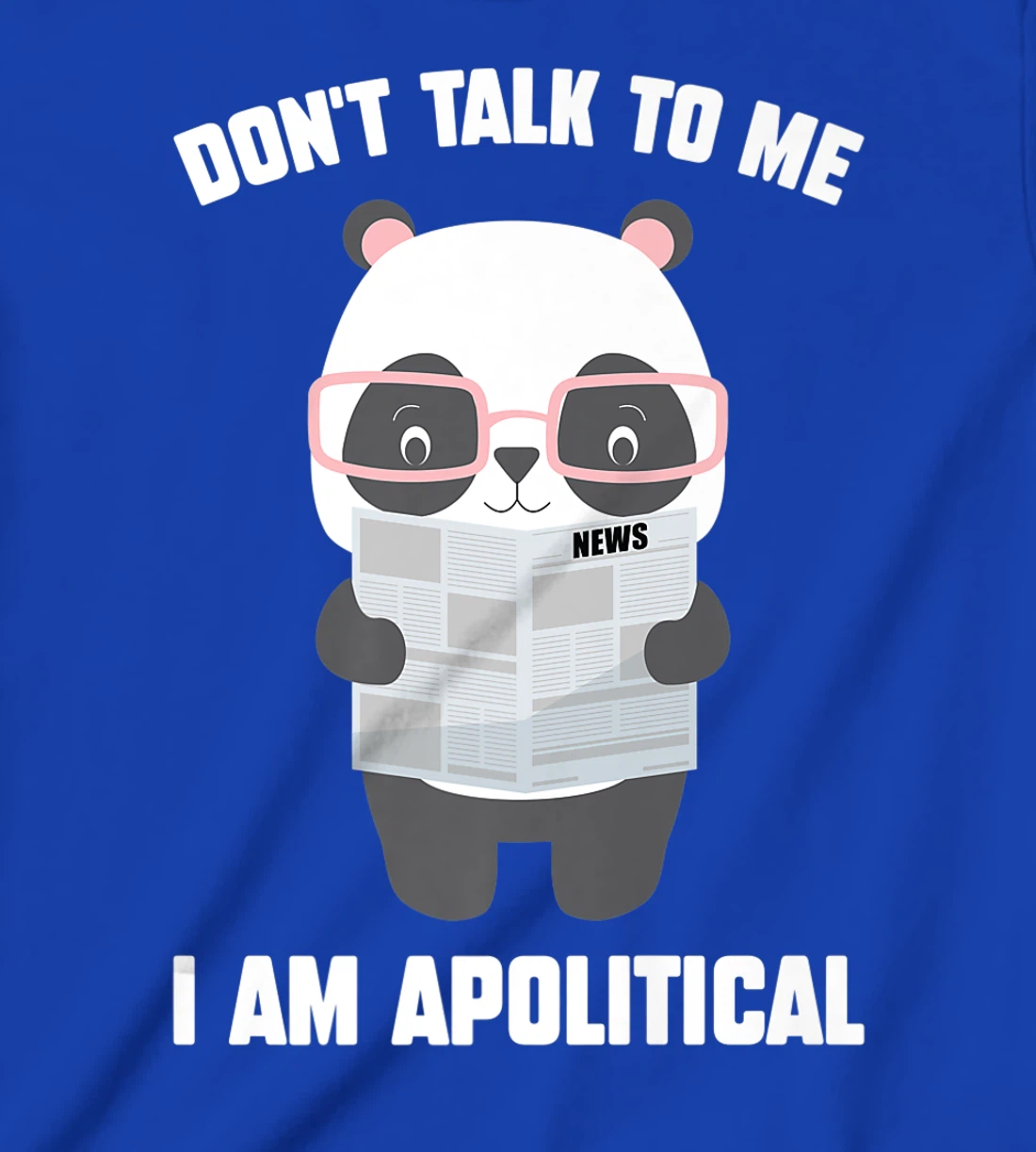 Millennials - Don't Talk To Me I Am Apolitical - Pandas T-Shirt, Kid T-Shirt and Women T-Shirt