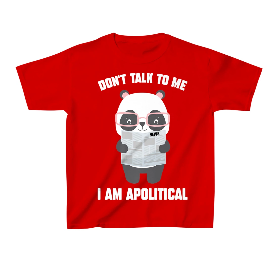 Millennials - Don't Talk To Me I Am Apolitical - Pandas T-Shirt, Kid T-Shirt and Women T-Shirt