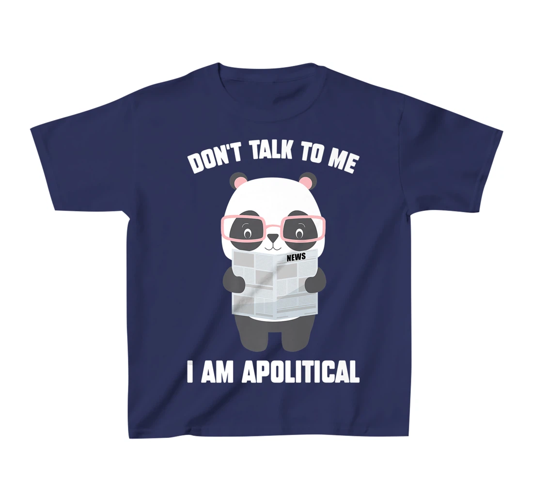 Millennials - Don't Talk To Me I Am Apolitical - Pandas T-Shirt, Kid T-Shirt and Women T-Shirt