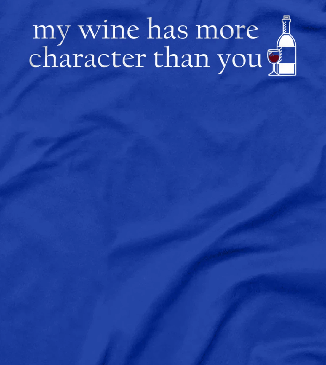 Wine, character, funny saying, wine saying, T-Shirt