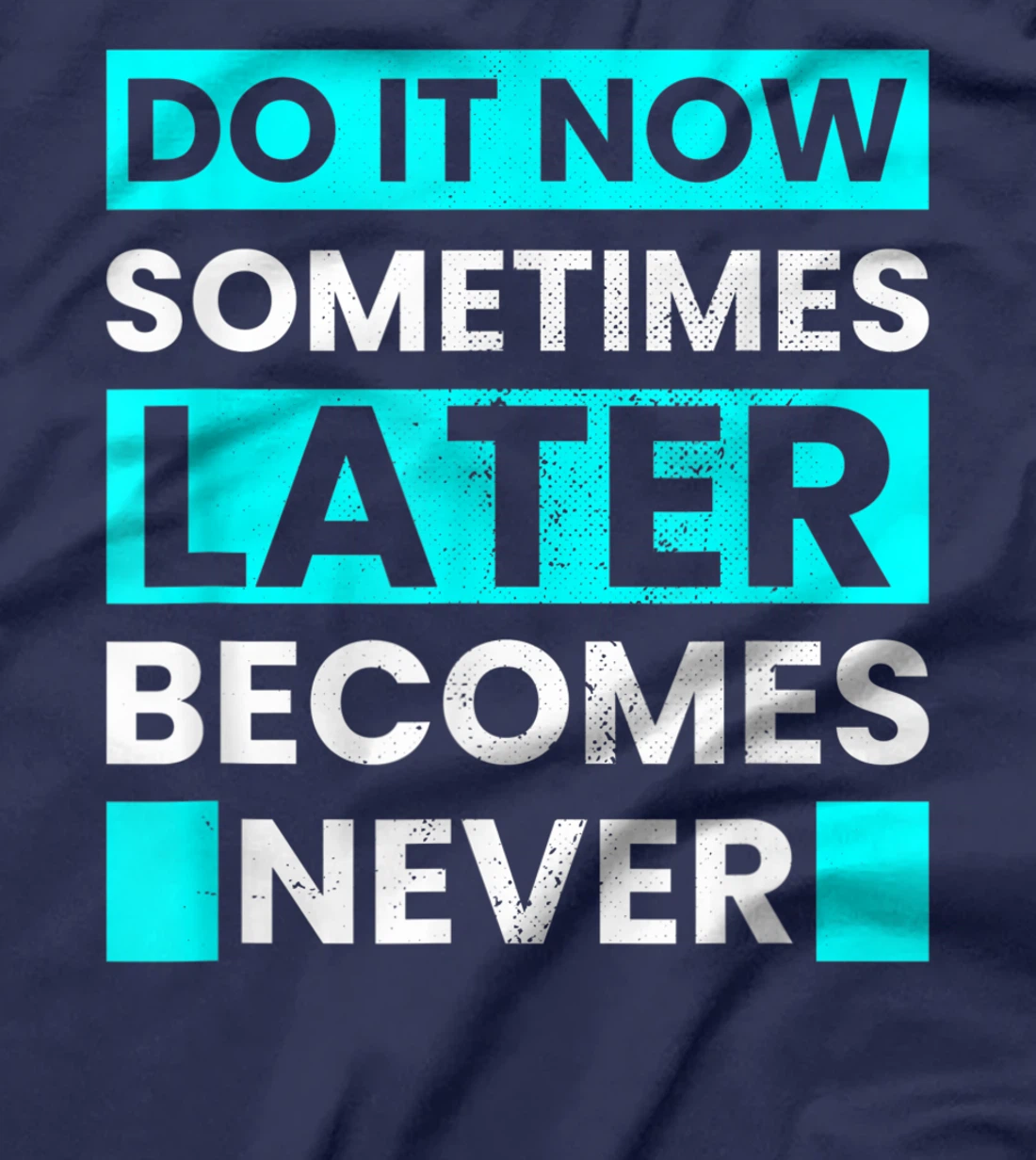 Do It Now Later Becomes Never Inspirational Motivational T-Shirt, Kid T-Shirt and Women T-Shirt