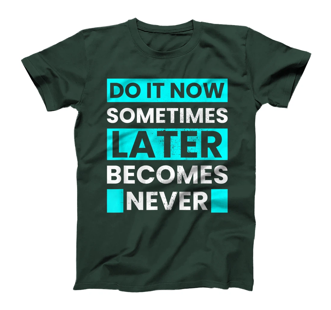 Do It Now Later Becomes Never Inspirational Motivational T-Shirt, Kid T-Shirt and Women T-Shirt