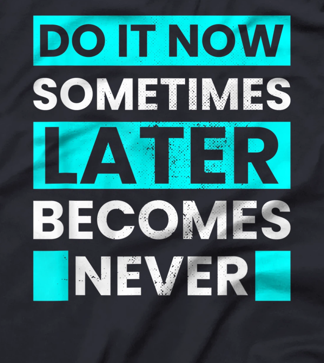 Do It Now Later Becomes Never Inspirational Motivational T-Shirt, Kid T-Shirt and Women T-Shirt