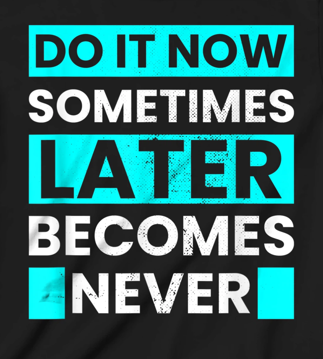 Do It Now Later Becomes Never Inspirational Motivational T-Shirt, Kid T-Shirt and Women T-Shirt