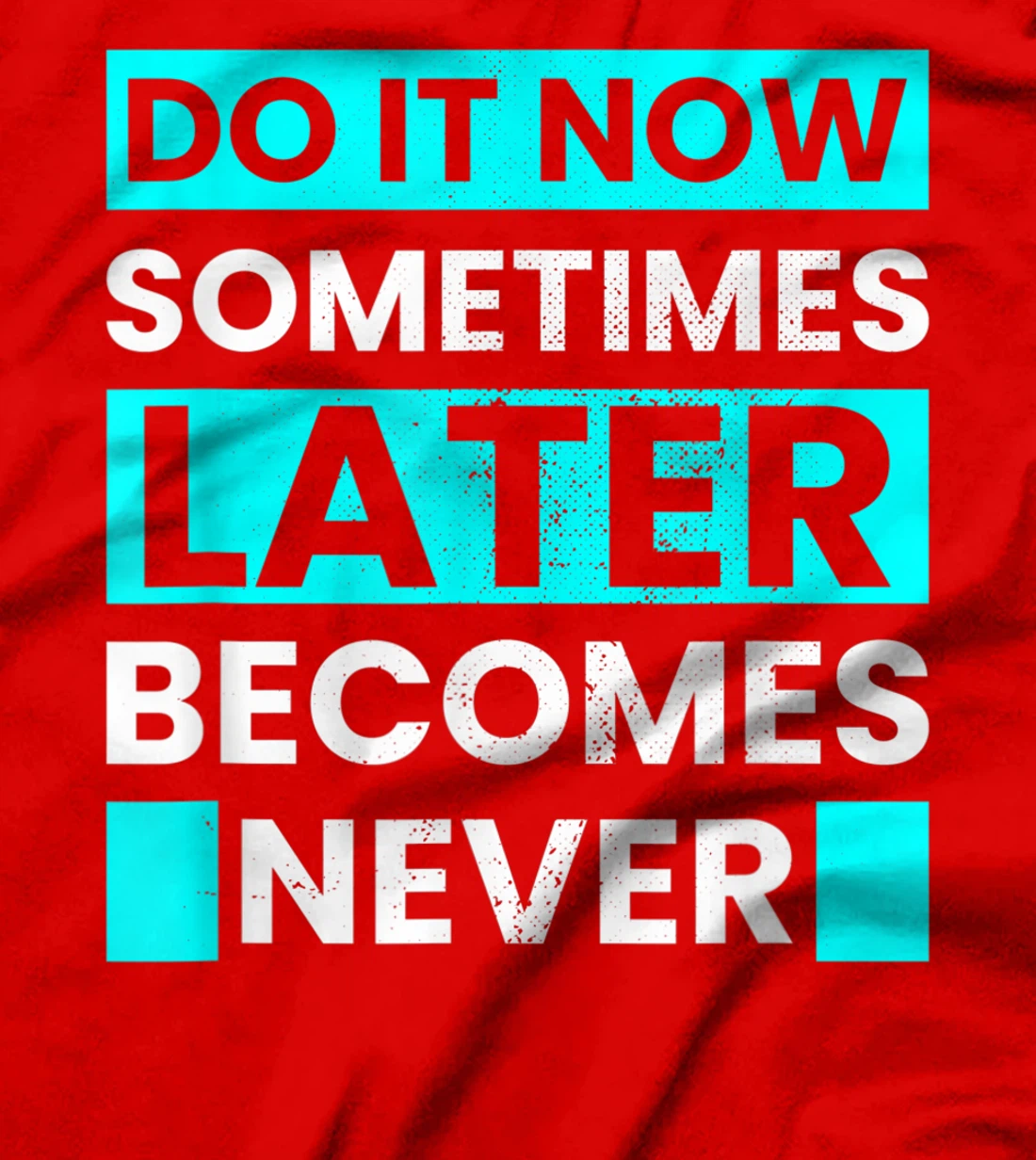 Do It Now Later Becomes Never Inspirational Motivational T-Shirt, Kid T-Shirt and Women T-Shirt