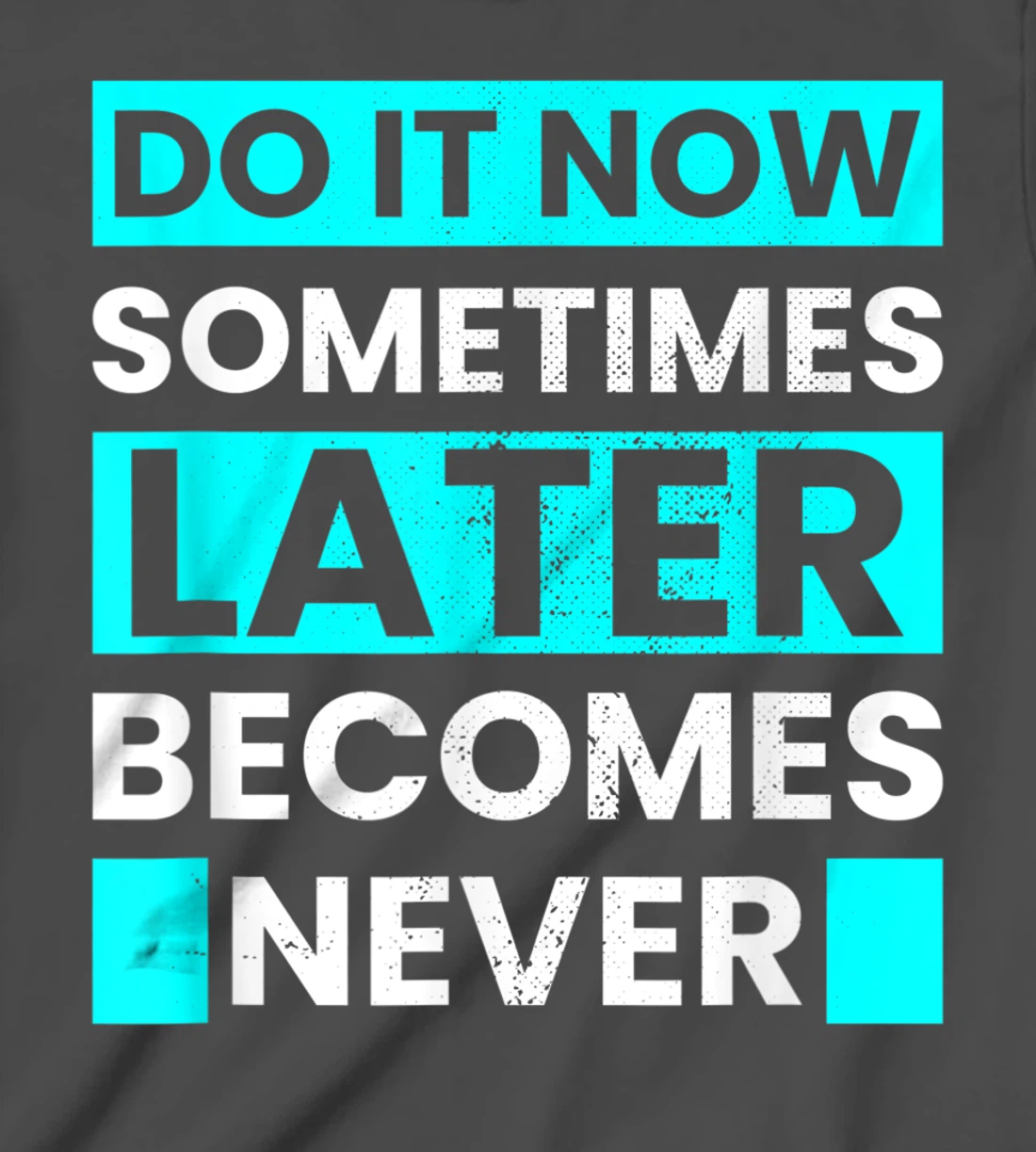 Do It Now Later Becomes Never Inspirational Motivational T-Shirt, Kid T-Shirt and Women T-Shirt