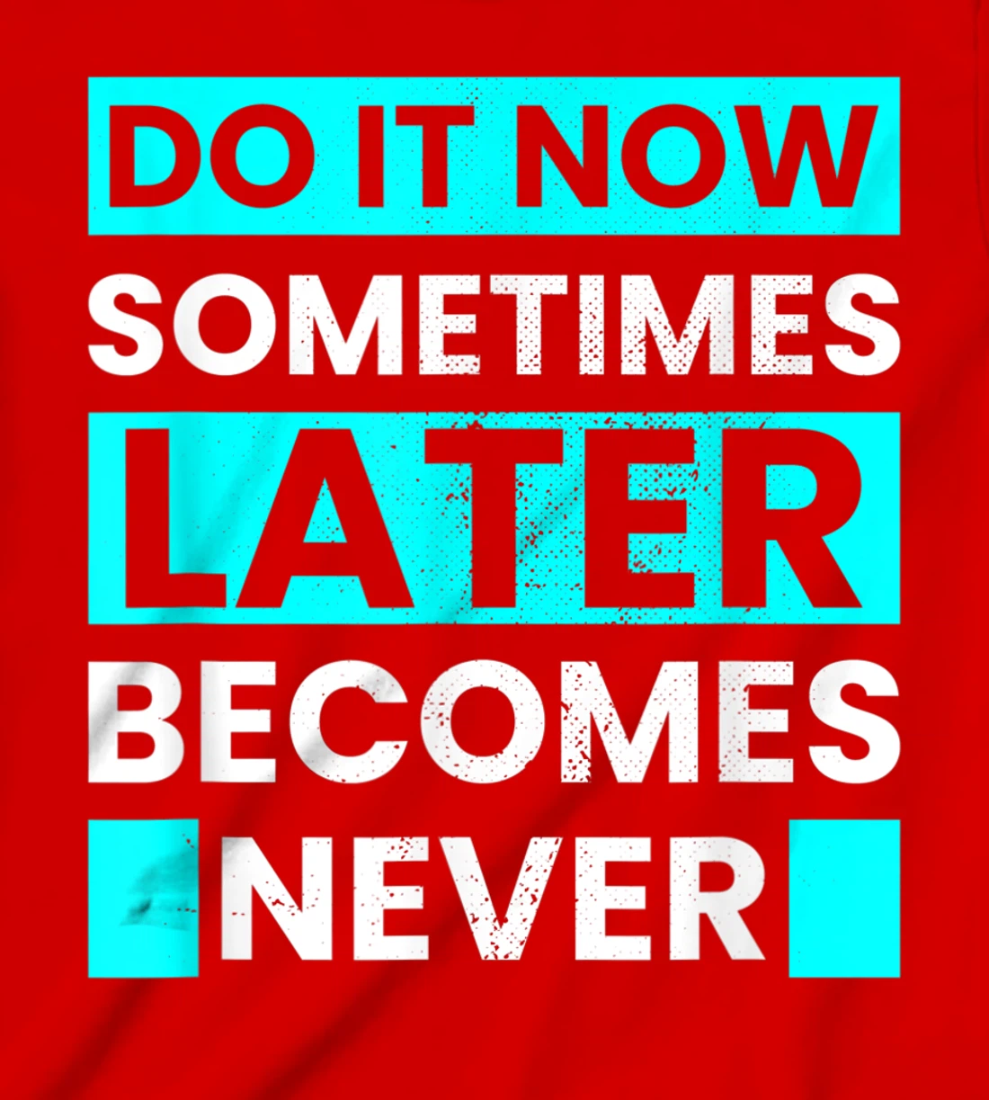 Do It Now Later Becomes Never Inspirational Motivational T-Shirt, Kid T-Shirt and Women T-Shirt