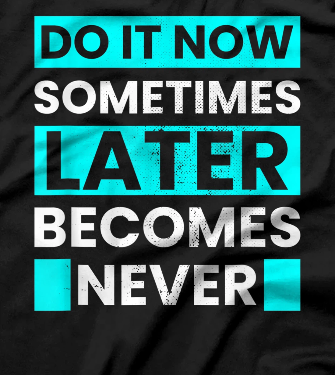 Do It Now Later Becomes Never Inspirational Motivational T-Shirt, Kid T-Shirt and Women T-Shirt