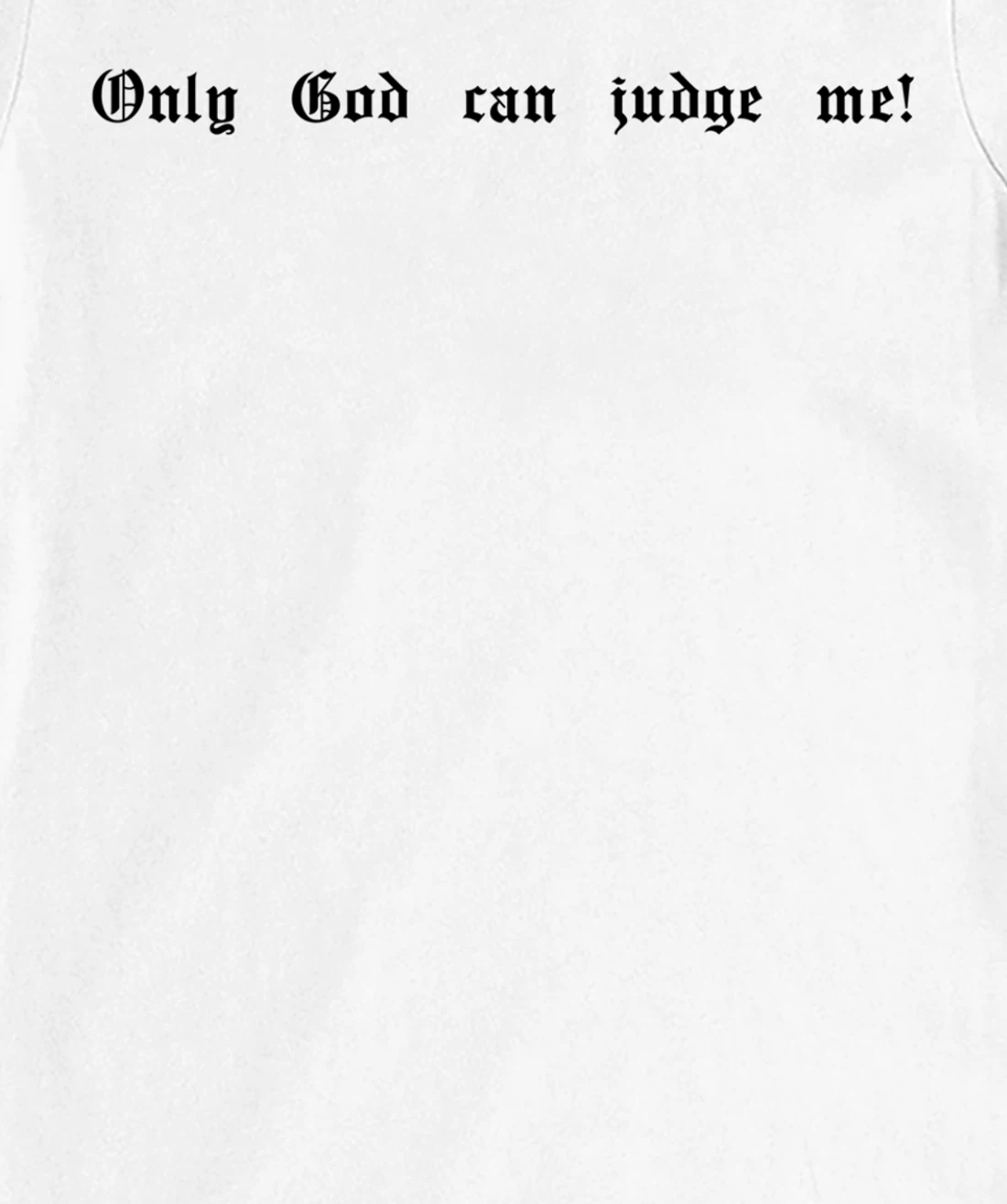 Only God Can Judge Me T-Shirt, Women T-Shirt Print Only God Hoody Mobile Phone Case T-Shirt, Women T-Shirt