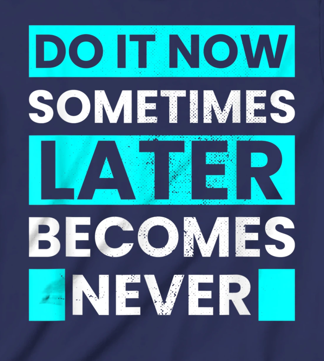 Do It Now Later Becomes Never Inspirational Motivational T-Shirt, Kid T-Shirt and Women T-Shirt