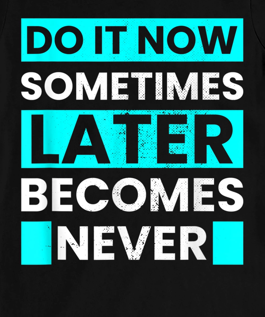 Do It Now Later Becomes Never Inspirational Motivational T-Shirt, Kid T-Shirt and Women T-Shirt