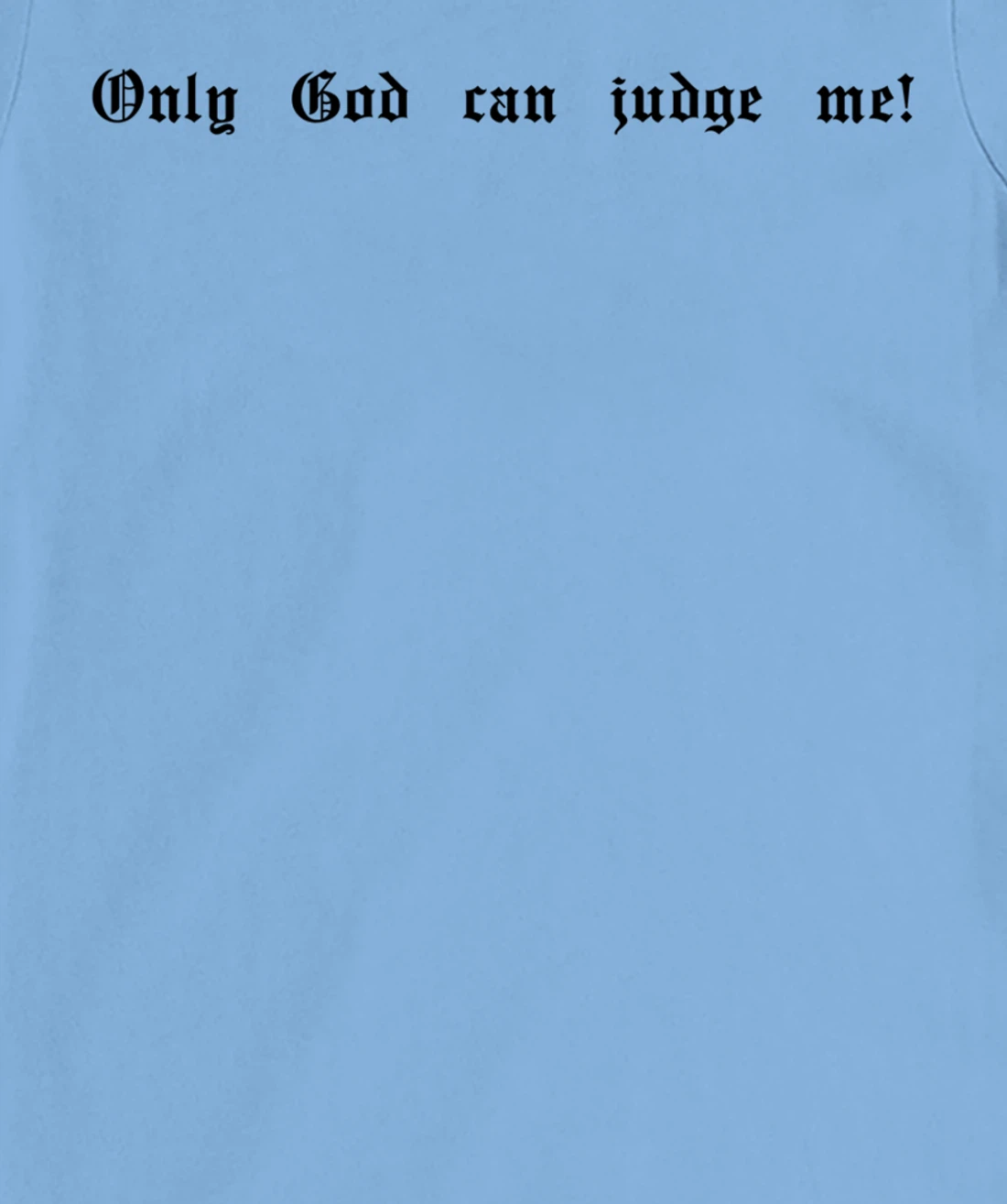 Only God Can Judge Me T-Shirt, Women T-Shirt Print Only God Hoody Mobile Phone Case T-Shirt, Women T-Shirt