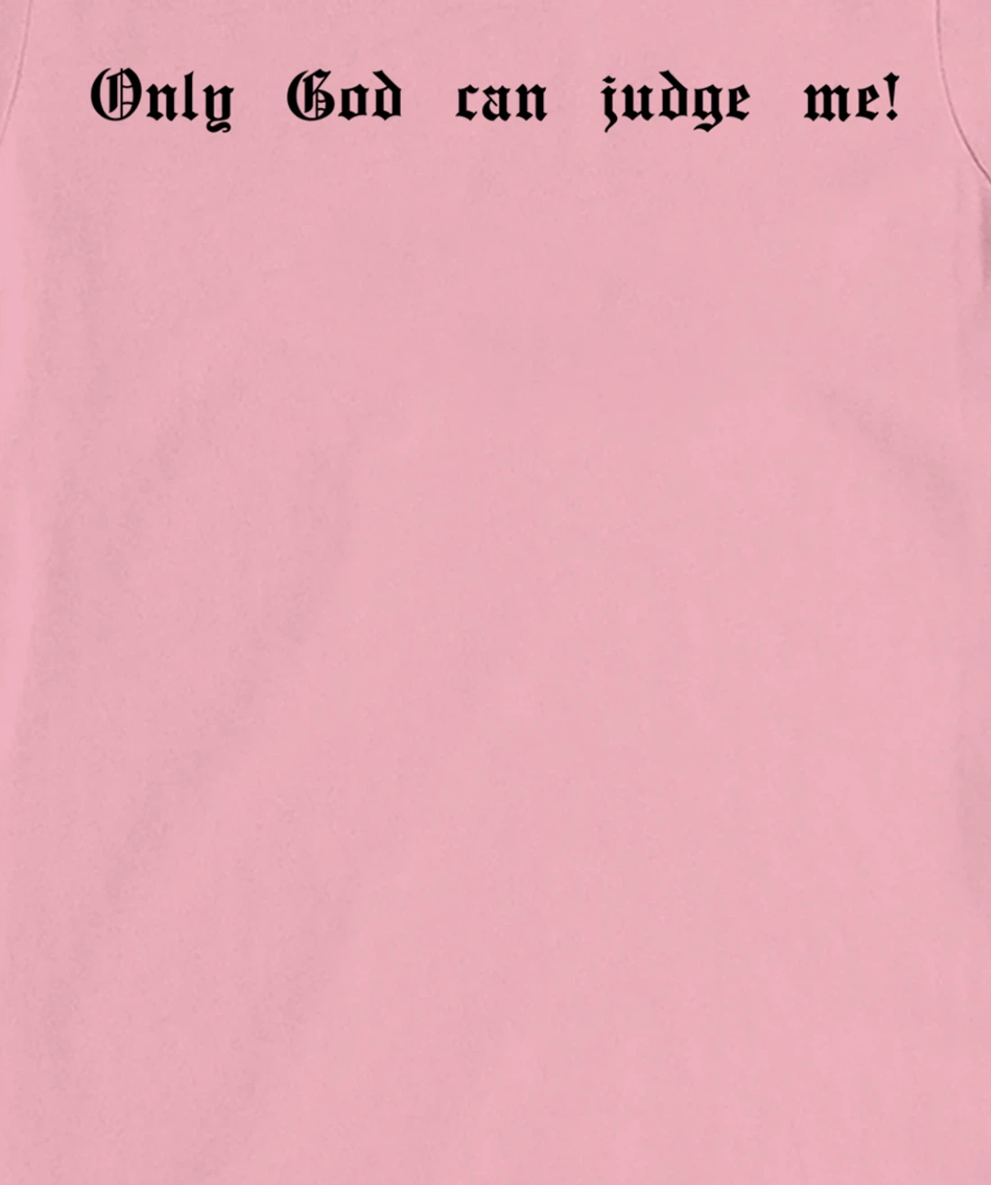 Only God Can Judge Me T-Shirt, Women T-Shirt Print Only God Hoody Mobile Phone Case T-Shirt, Women T-Shirt