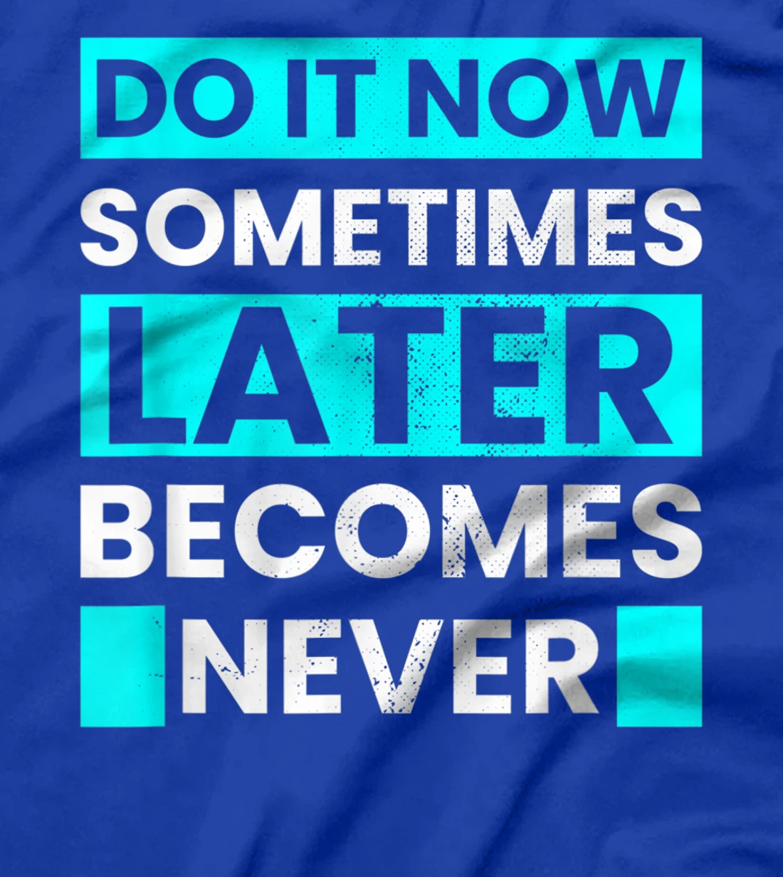 Do It Now Later Becomes Never Inspirational Motivational T-Shirt, Kid T-Shirt and Women T-Shirt