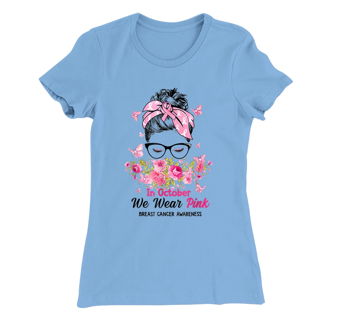 In October We Wear Pink Messy Bun Breast Cancer Awareness T-Shirt, Women T-Shirt