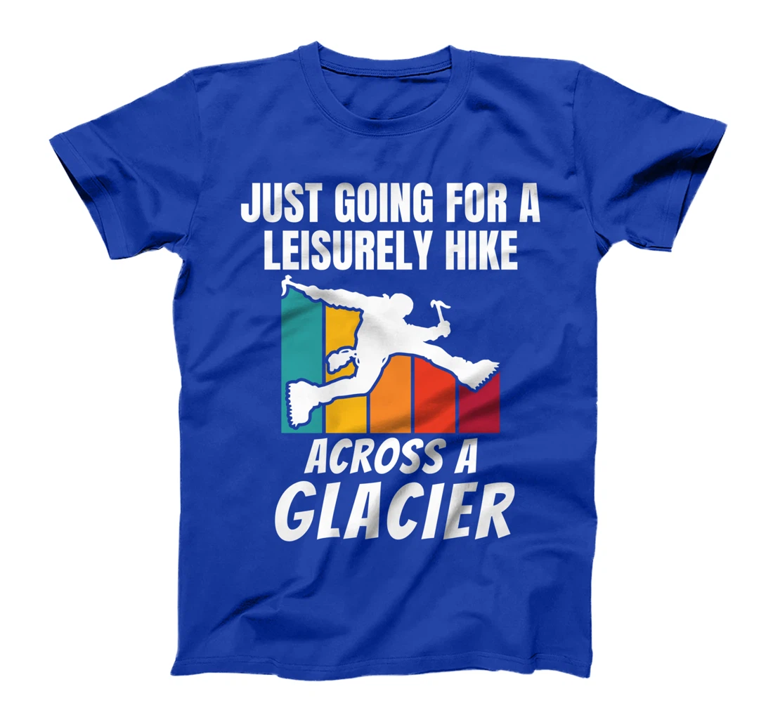 Funny Ice Climbers Going For Leisurely Hike On Glacier T-Shirt