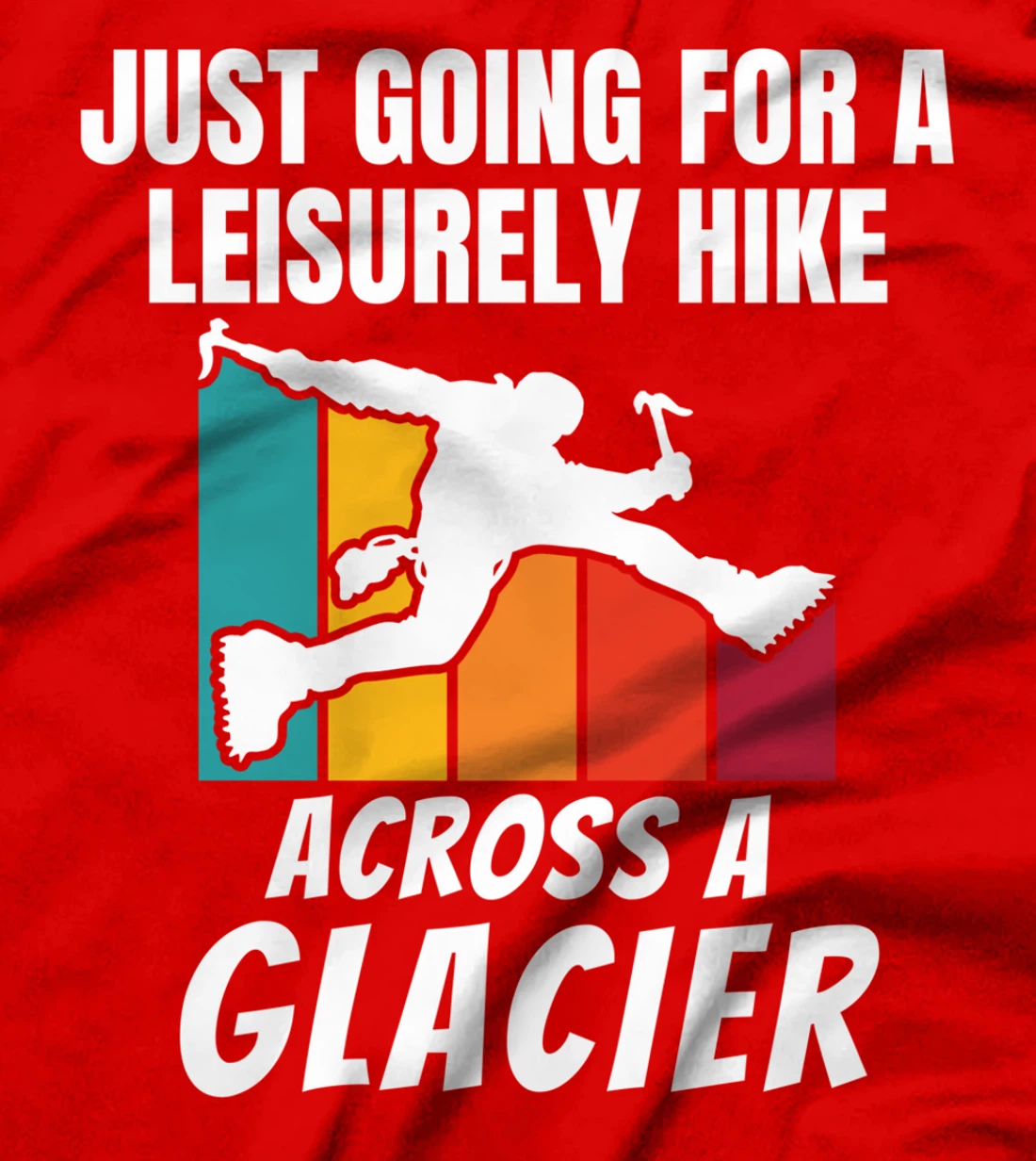 Funny Ice Climbers Going For Leisurely Hike On Glacier T-Shirt