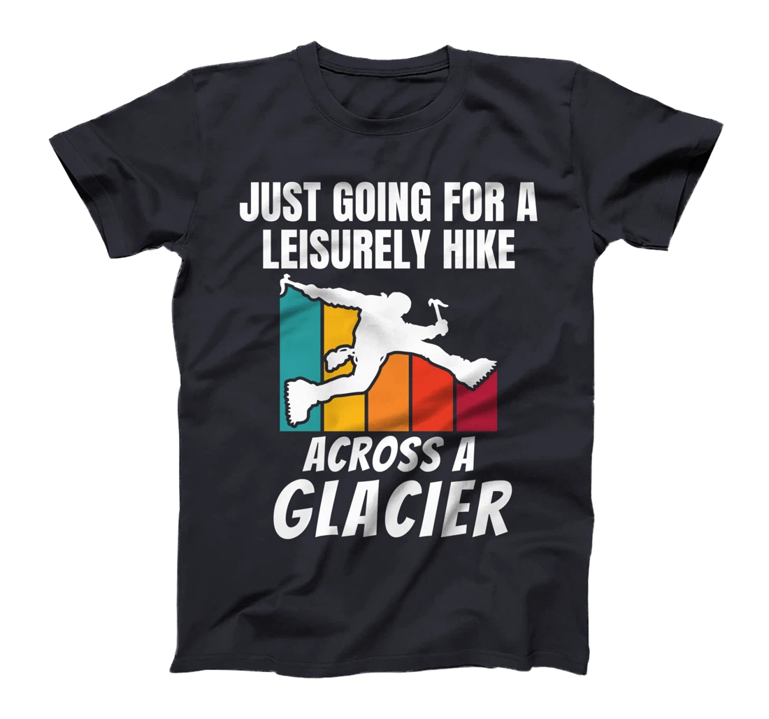 Funny Ice Climbers Going For Leisurely Hike On Glacier T-Shirt