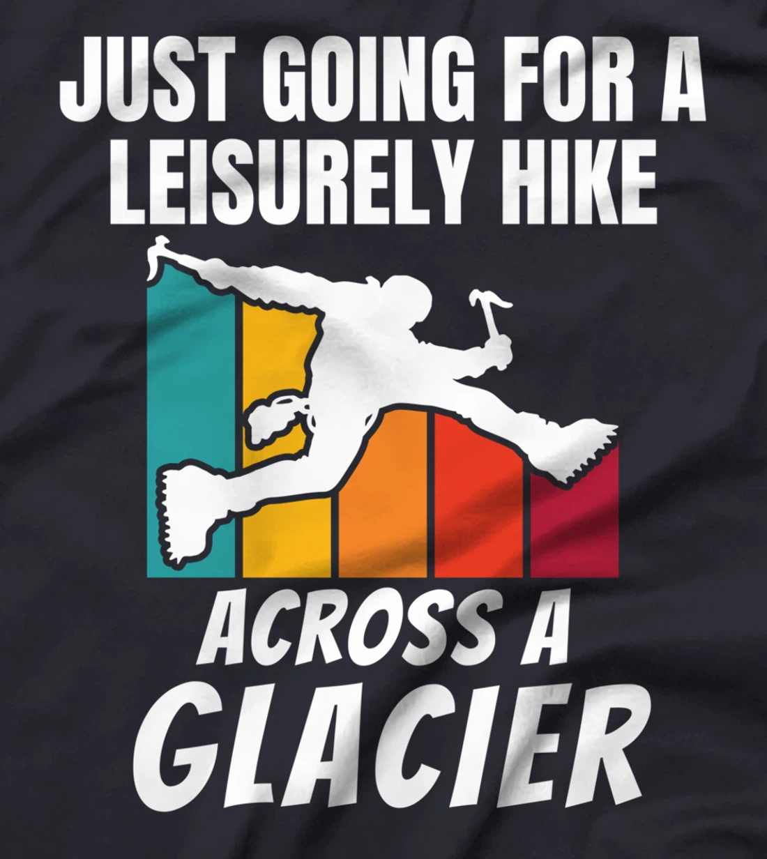 Funny Ice Climbers Going For Leisurely Hike On Glacier T-Shirt