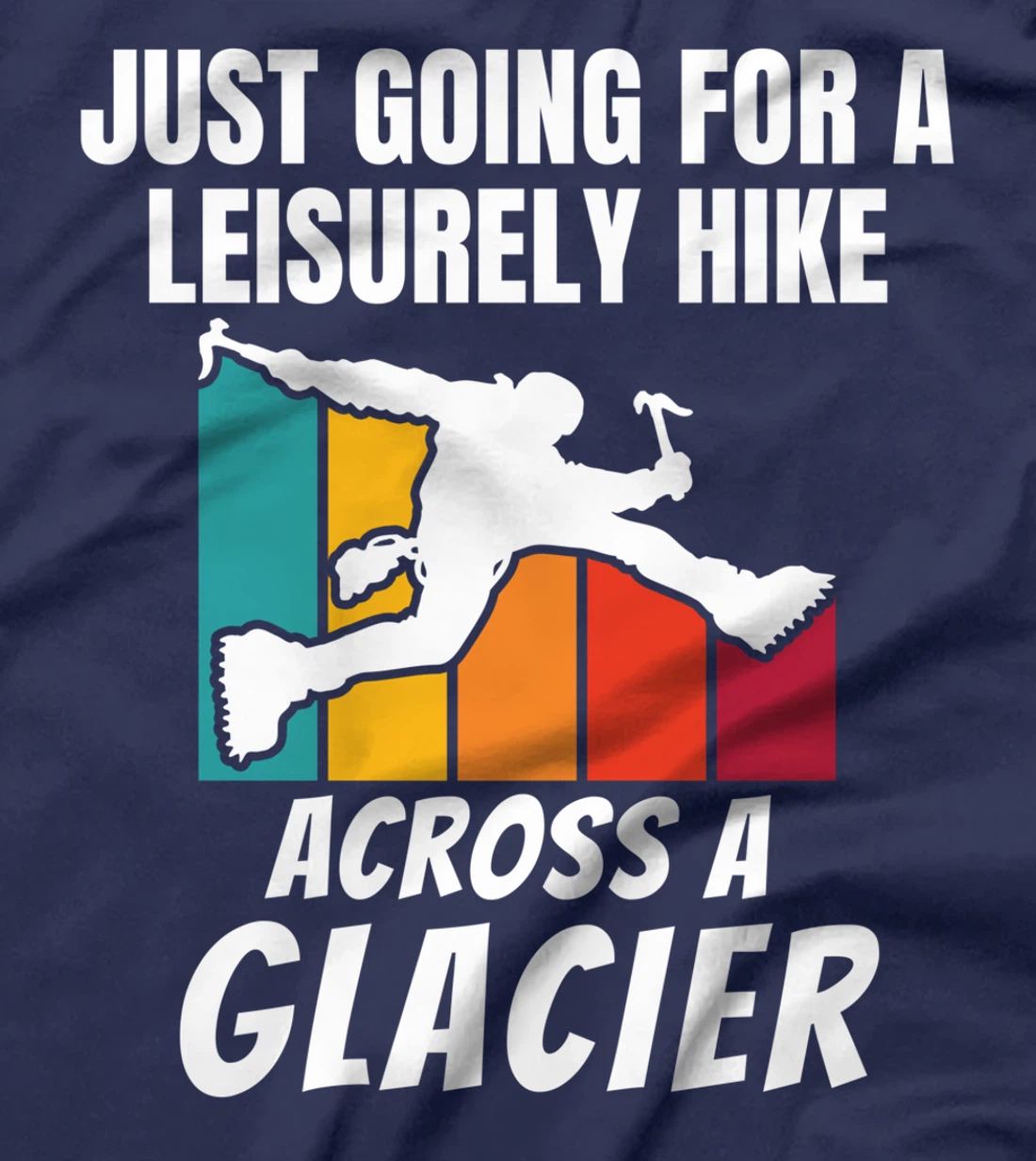 Funny Ice Climbers Going For Leisurely Hike On Glacier T-Shirt