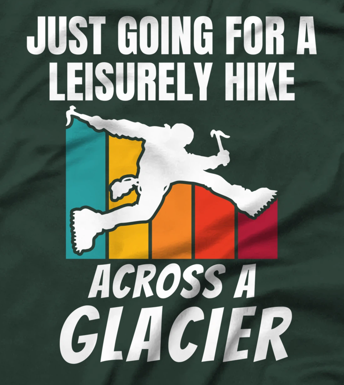 Funny Ice Climbers Going For Leisurely Hike On Glacier T-Shirt