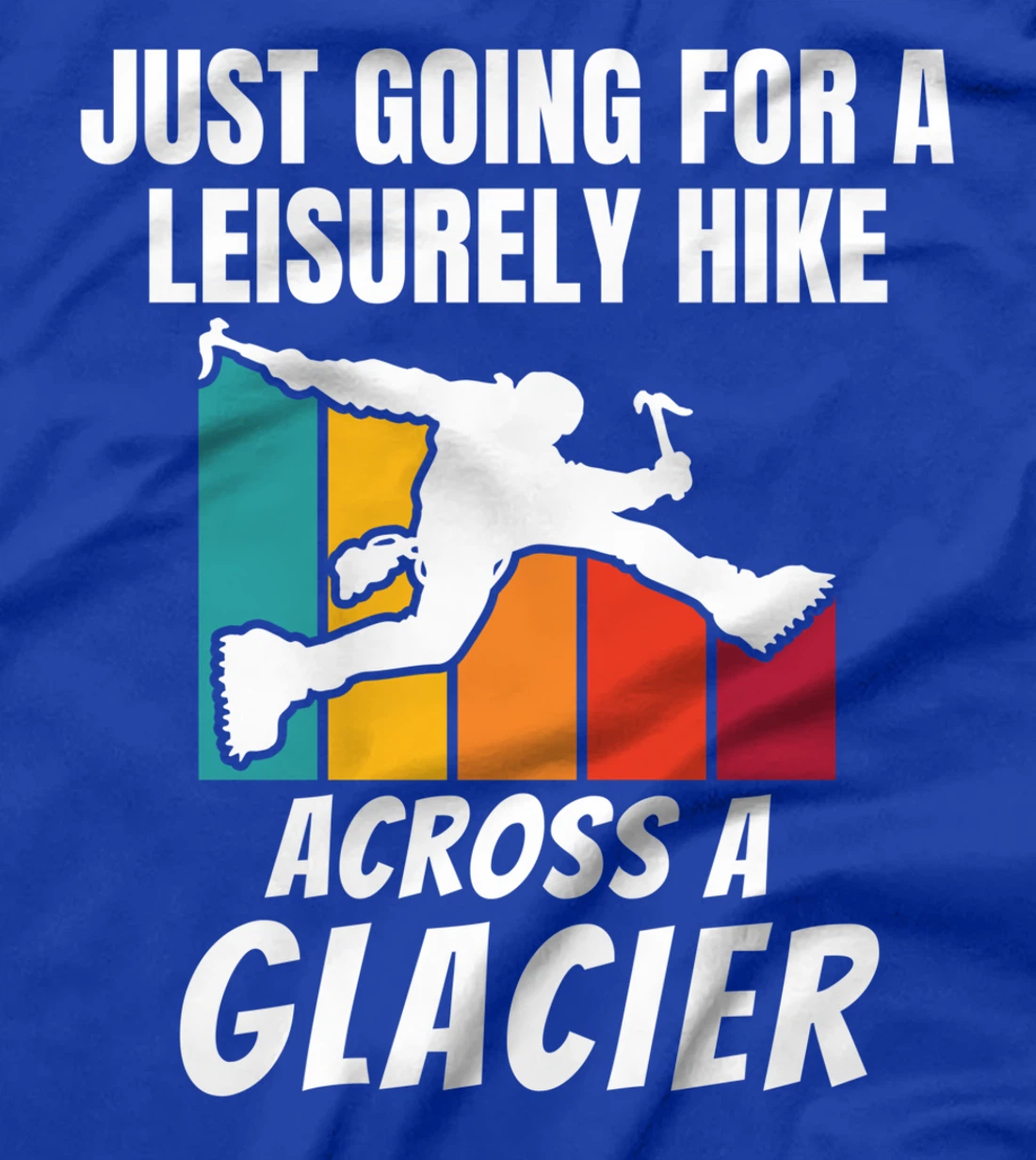 Funny Ice Climbers Going For Leisurely Hike On Glacier T-Shirt
