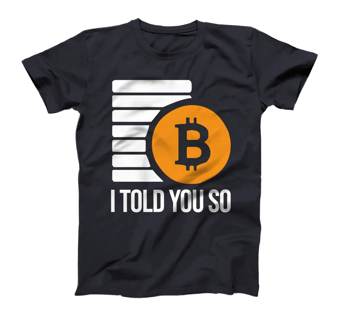 I Told You So Cryptocurrency Trading Funny Bitcoin Investor T-Shirt