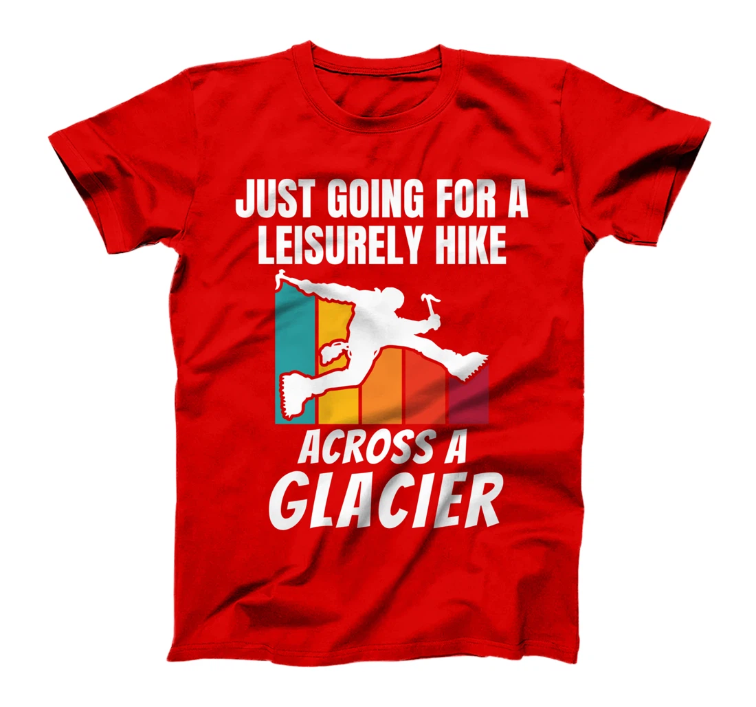 Funny Ice Climbers Going For Leisurely Hike On Glacier T-Shirt