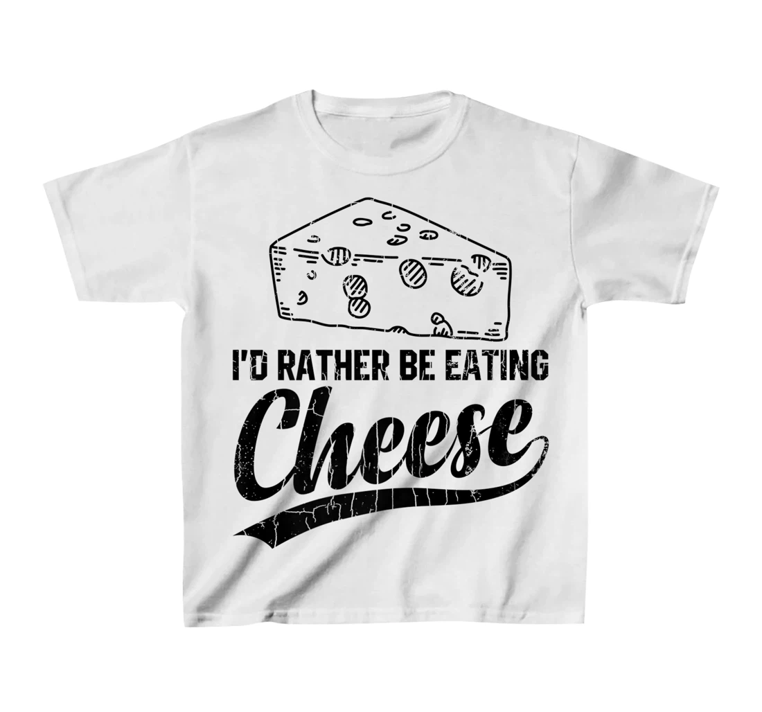 Womens I'd Rather Be Eating Cheese Funny Food Lover Eater Graphic T-Shirt, Kid T-Shirt and Women T-Shirt