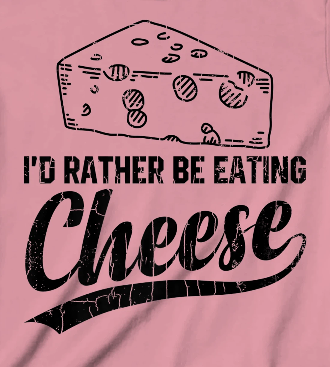 Womens I'd Rather Be Eating Cheese Funny Food Lover Eater Graphic T-Shirt, Kid T-Shirt and Women T-Shirt