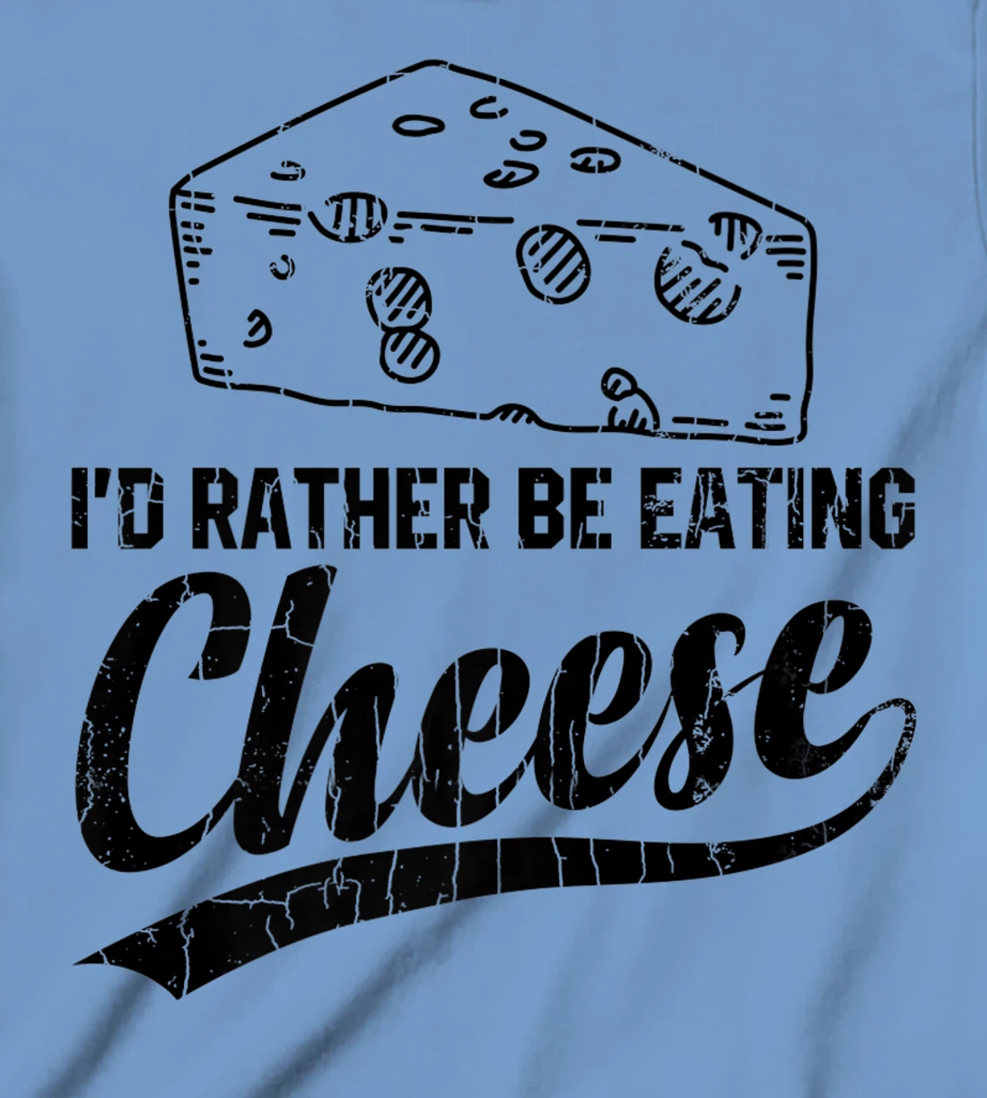 Womens I'd Rather Be Eating Cheese Funny Food Lover Eater Graphic T-Shirt, Kid T-Shirt and Women T-Shirt